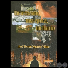UN RECUERDO, UNA ÉPOCA, UN BARRIO - Autor: JOSÉ TOMAS NEGRETE VILLATE - Año 2003